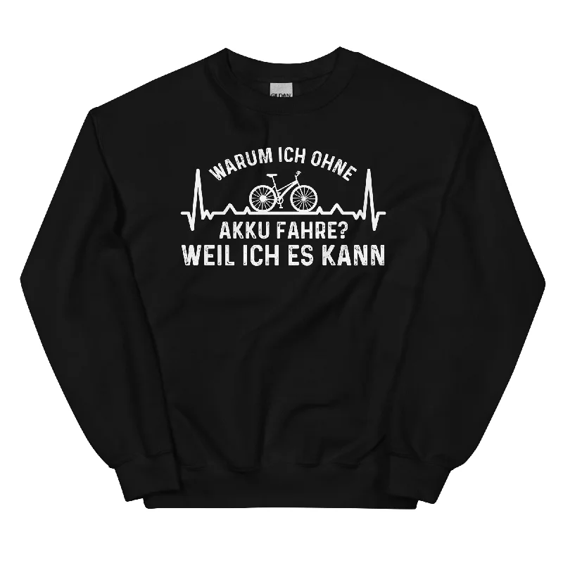 Warum Ich Ohne Akku Fahre Weil Ich Es Kann 1 - Sweatshirt (Unisex)