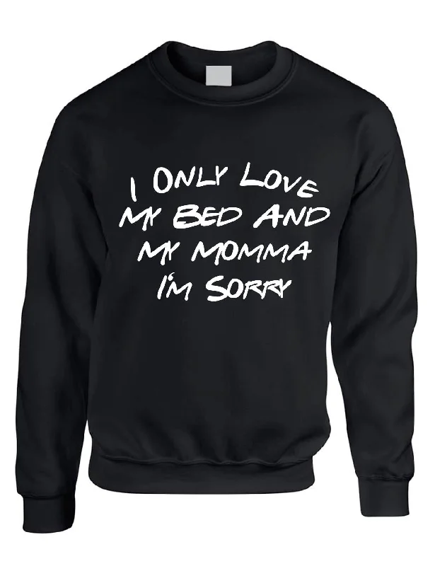 Huge Discounts Adult Sweatshirt I Only Love My Bed And My Momma Sorry Mother's Day
