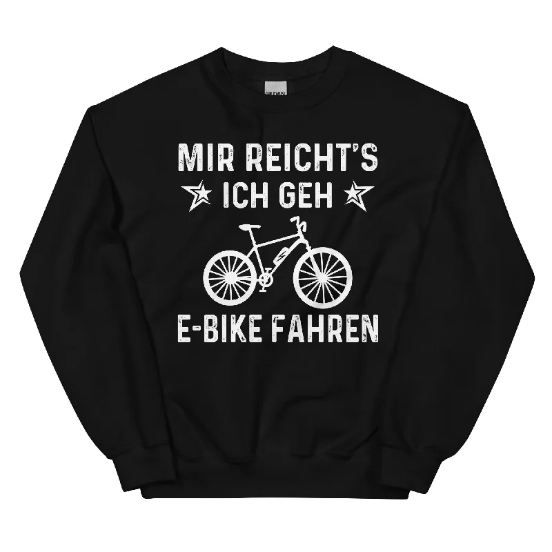 Season Finale Sale Mir Reicht's Ich Gen E-Bike Fahren - Sweatshirt (Unisex)