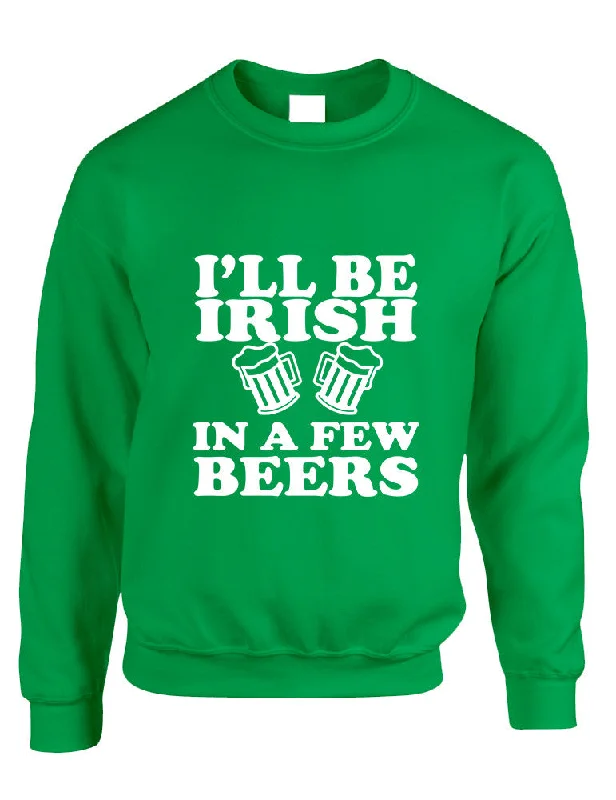 Blowout Deals Adult Sweatshirt I'll Be Irish In Few Beers St Patrick's Day Top
