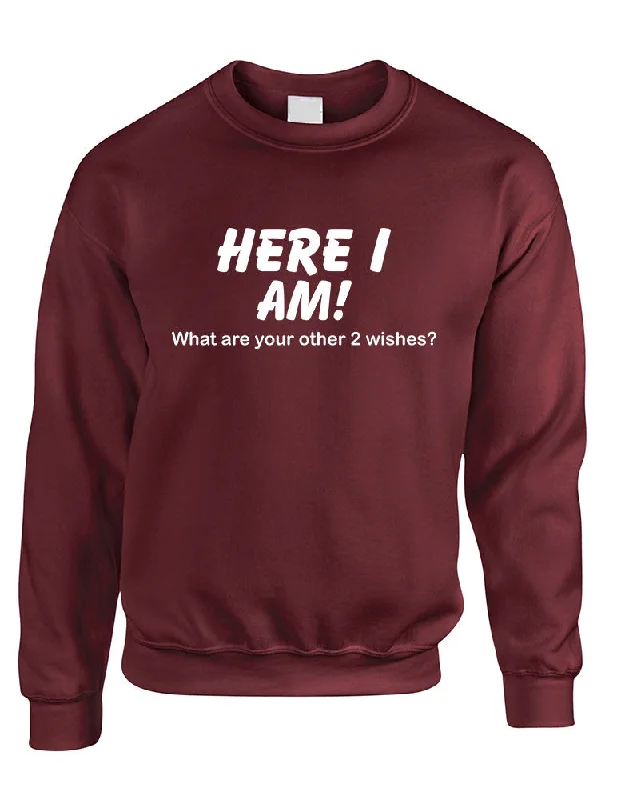 Overstock Sale Adult Sweatshirt Here I Am What Are Your Other 2 Wishes Humor