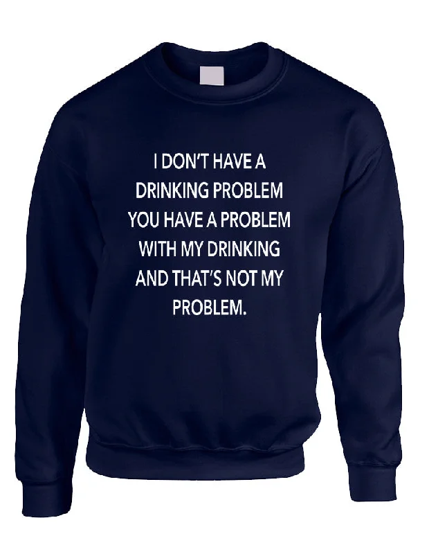 Bargain Prices Adult Sweatshirt I Don't Have A Drinking Problem Fun Sarcasm